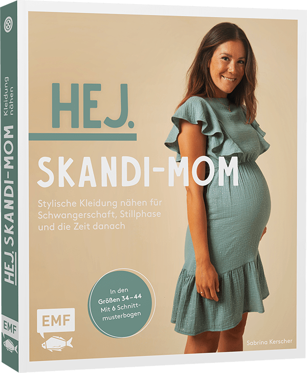 Hej. Skandi-Mom – Stylische Kleidung nähen für Schwangerschaft, Stillphase und die Zeit danach